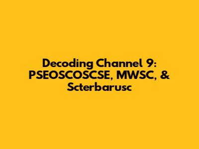 Decoding Channel 9: PSEOSCOSCSE, MWSC, & Scterbarusc