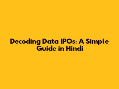 Decoding Data IPOs: A Simple Guide in Hindi