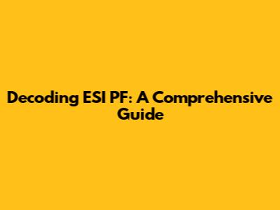 Decoding ESI PF: A Comprehensive Guide