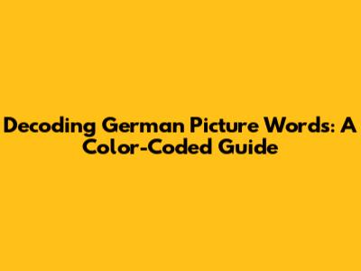 Decoding German Picture Words: A Color-Coded Guide