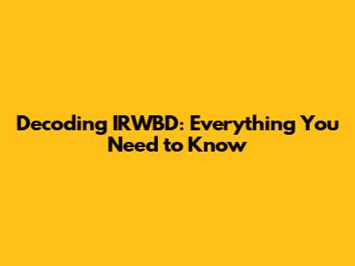 Decoding IRWBD: Everything You Need to Know