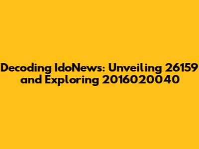 Decoding IdoNews: Unveiling 26159 and Exploring 2016020040