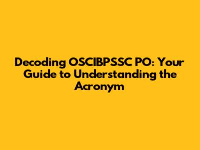 Decoding OSCIBPSSC PO: Your Guide to Understanding the Acronym