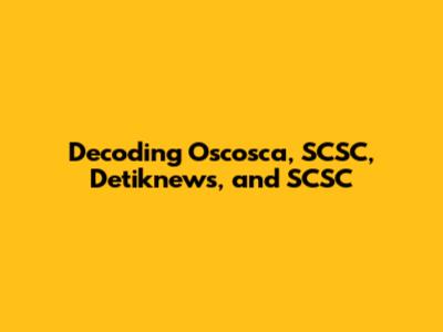 Decoding Oscosca, SCSC, Detiknews, and SCSC