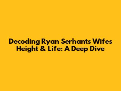 Decoding Ryan Serhant's Wife's Height & Life: A Deep Dive
