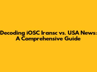 Decoding iOSC Iransc vs. USA News: A Comprehensive Guide