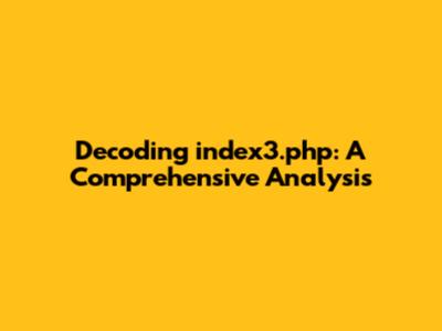 Decoding index3.php: A Comprehensive Analysis