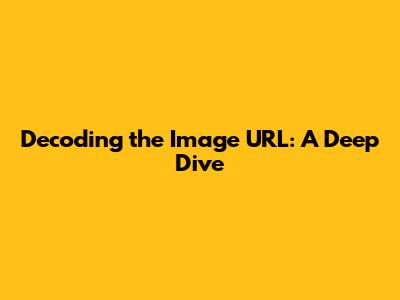 Decoding the Image URL: A Deep Dive