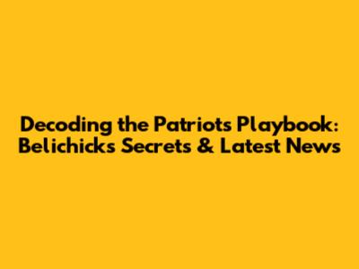Decoding the Patriots' Playbook: Belichick's Secrets & Latest News