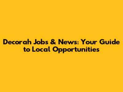Decorah Jobs & News: Your Guide to Local Opportunities