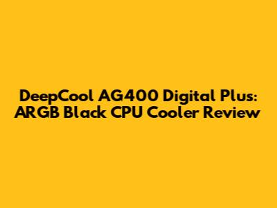 DeepCool AG400 Digital Plus: ARGB Black CPU Cooler Review