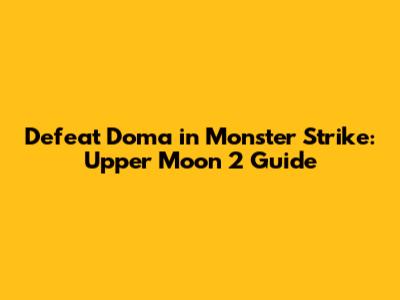 Defeat Doma in Monster Strike: Upper Moon 2 Guide