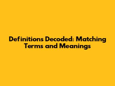 Definitions Decoded: Matching Terms and Meanings
