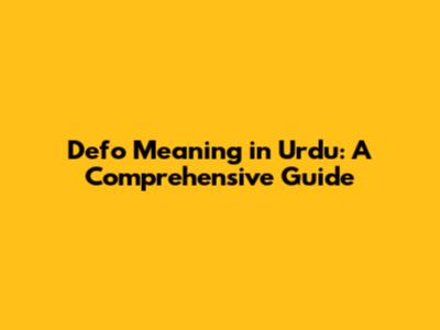 Defo Meaning in Urdu: A Comprehensive Guide