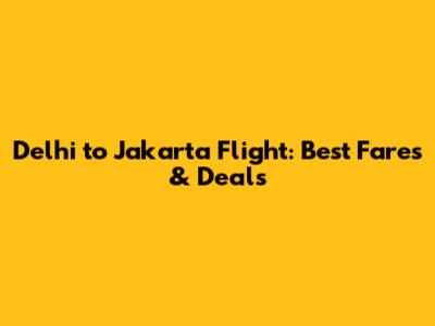 Delhi to Jakarta Flight: Best Fares & Deals