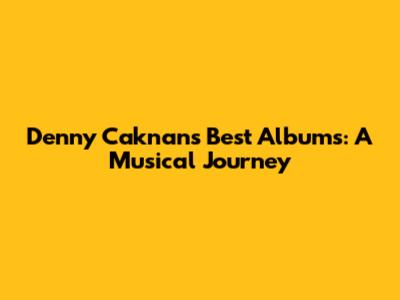 Denny Caknan's Best Albums: A Musical Journey