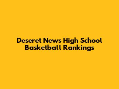 Deseret News High School Basketball Rankings