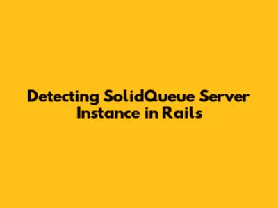 Detecting SolidQueue Server Instance in Rails