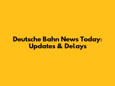 Deutsche Bahn News Today: Updates & Delays