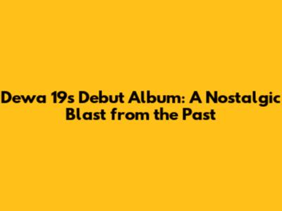 Dewa 19's Debut Album: A Nostalgic Blast from the Past