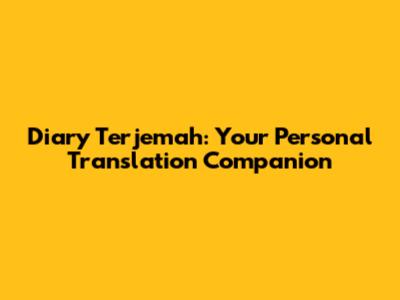 Diary Terjemah: Your Personal Translation Companion