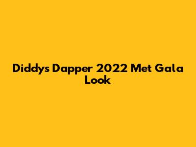 Diddy's Dapper 2022 Met Gala Look