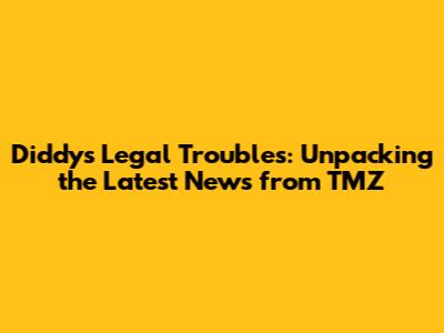 Diddy's Legal Troubles: Unpacking the Latest News from TMZ