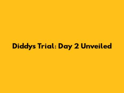 Diddy's Trial: Day 2 Unveiled