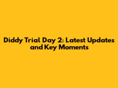 Diddy Trial Day 2: Latest Updates and Key Moments