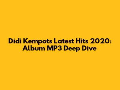 Didi Kempot's Latest Hits 2020: Album MP3 Deep Dive
