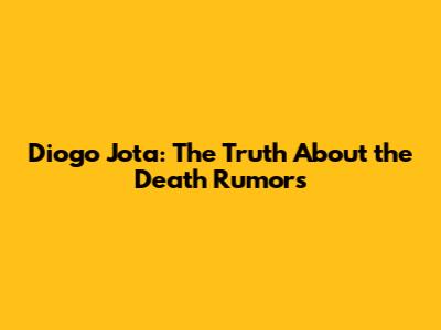 Diogo Jota: The Truth About the Death Rumors