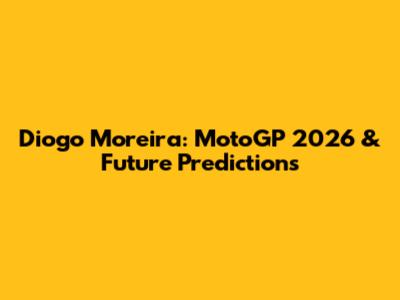 Diogo Moreira: MotoGP 2026 & Future Predictions