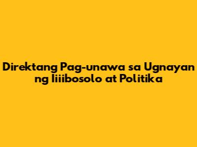Direktang Pag-unawa sa Ugnayan ng Iiiibosolo at Politika