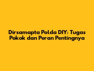Dirsamapta Polda DIY: Tugas Pokok dan Peran Pentingnya