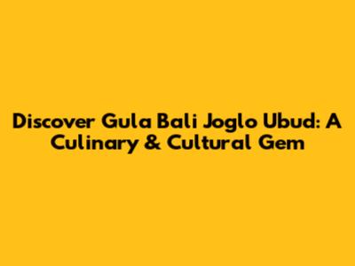 Discover Gula Bali Joglo Ubud: A Culinary & Cultural Gem