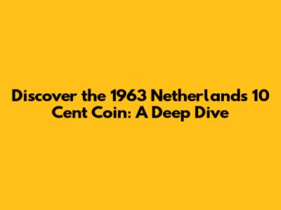 Discover the 1963 Netherlands 10 Cent Coin: A Deep Dive