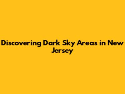 Discovering Dark Sky Areas in New Jersey