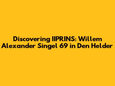 Discovering IIPRINS: Willem Alexander Singel 69 in Den Helder