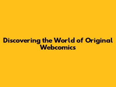 Discovering the World of Original Webcomics