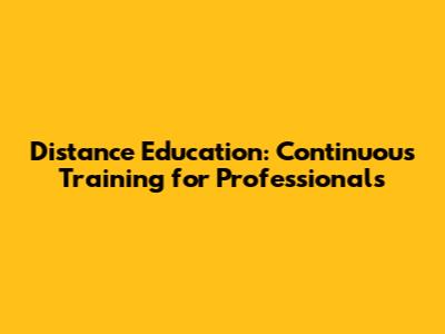 Distance Education: Continuous Training for Professionals