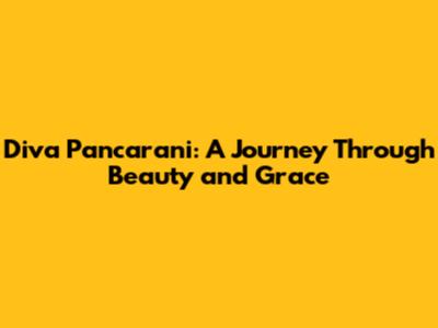 Diva Pancarani: A Journey Through Beauty and Grace
