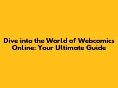 Dive into the World of Webcomics Online: Your Ultimate Guide