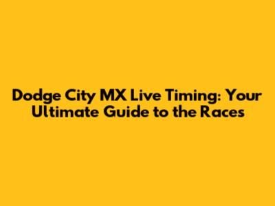 Dodge City MX Live Timing: Your Ultimate Guide to the Races