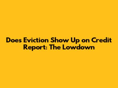 Does Eviction Show Up on Credit Report: The Lowdown