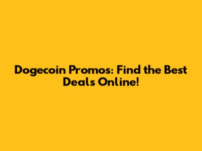 Dogecoin Promos: Find the Best Deals Online!