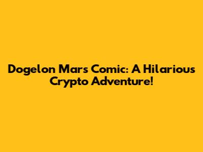 Dogelon Mars Comic: A Hilarious Crypto Adventure!