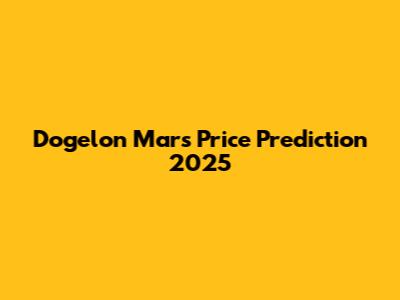 Dogelon Mars Price Prediction 2025
