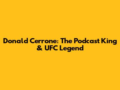 Donald Cerrone: The Podcast King & UFC Legend