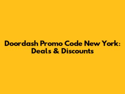 Doordash Promo Code New York: Deals & Discounts