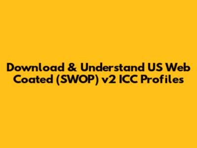 Download & Understand US Web Coated (SWOP) v2 ICC Profiles